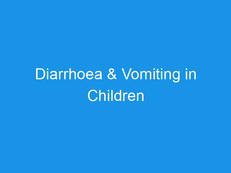 Diarrhoea & Vomiting in Children Colne Valley Group Practice
